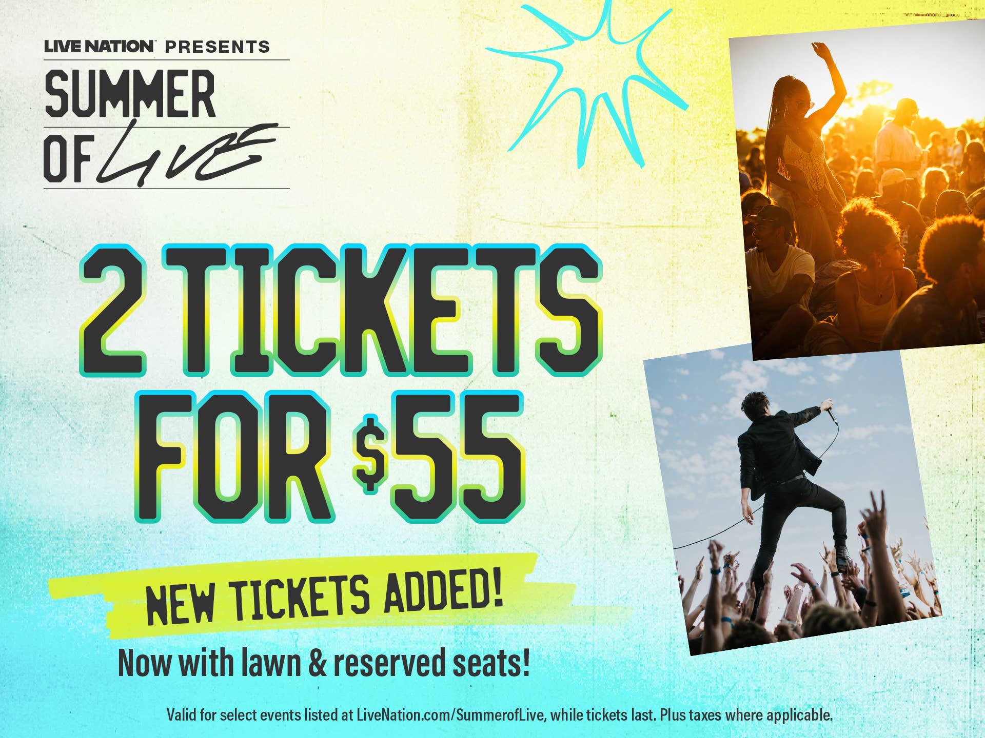 Summer of Live 
2 Tickets for $55
New Tickets Added!
Now with lawn & reserved seats!
Valid for select events listed at livenation.com/summeroflive, while tickets last. Plus taxes where applicable. 