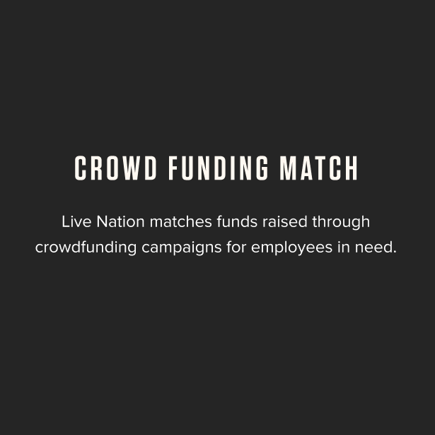 Crowd Funding Match - Live Nation matches funds raised through crowdfunding campaigns for employees in need.