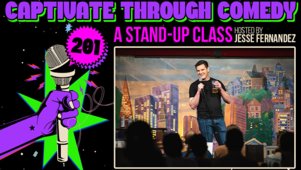 Captivate Through Comedy 201 show graphic. Black background, text with the class name, and an image of the instructor performing on the punch Line San Francisco stage.