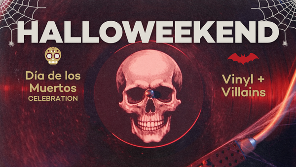 Halloweekend - Dia de los Muertos celebration and Vinyl + Villains (skull on an old record with spiderwebs.