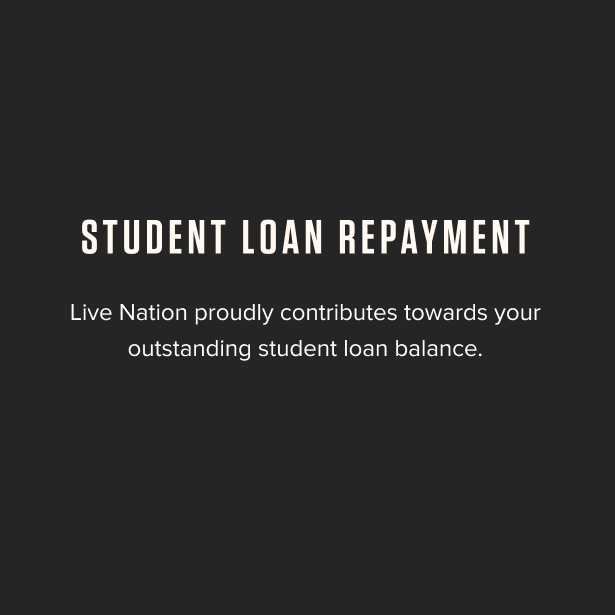 Student Loan Repayment - Live Nation proudly contributes towards your outstanding student loan balance. 